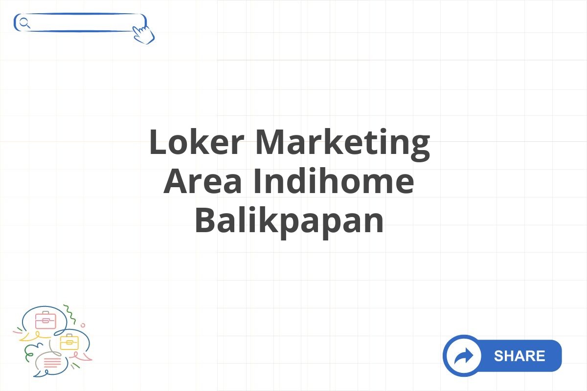 Loker Marketing Area Indihome Balikpapan