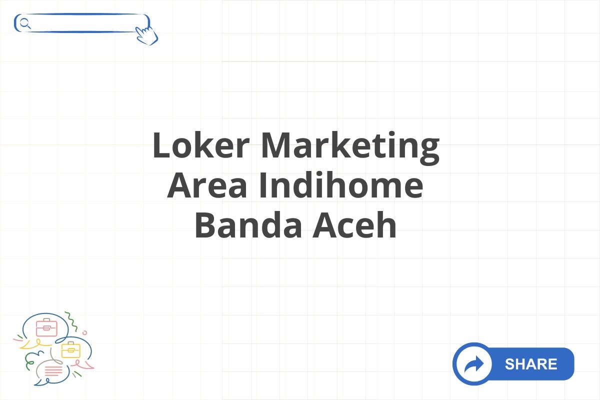 Loker Marketing Area Indihome Banda Aceh