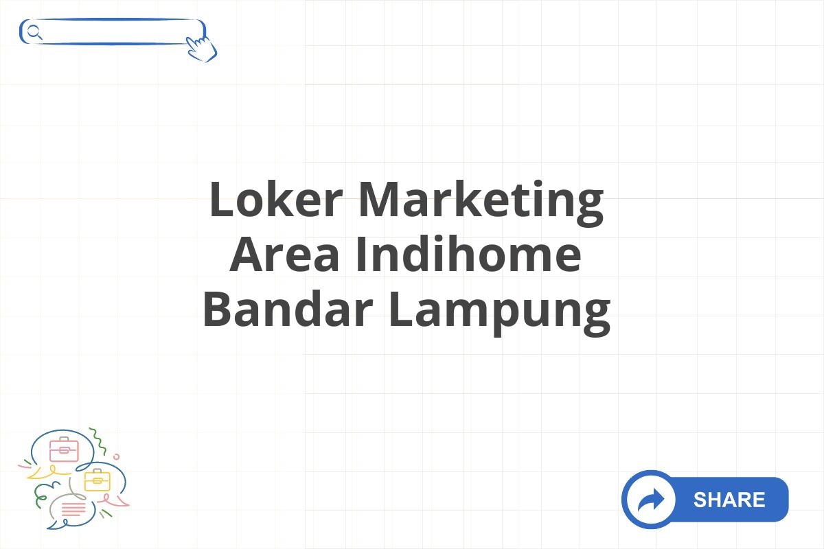 Loker Marketing Area Indihome Bandar Lampung