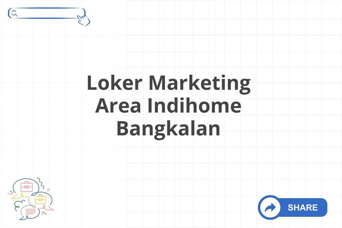 Loker Marketing Area Indihome Bangkalan