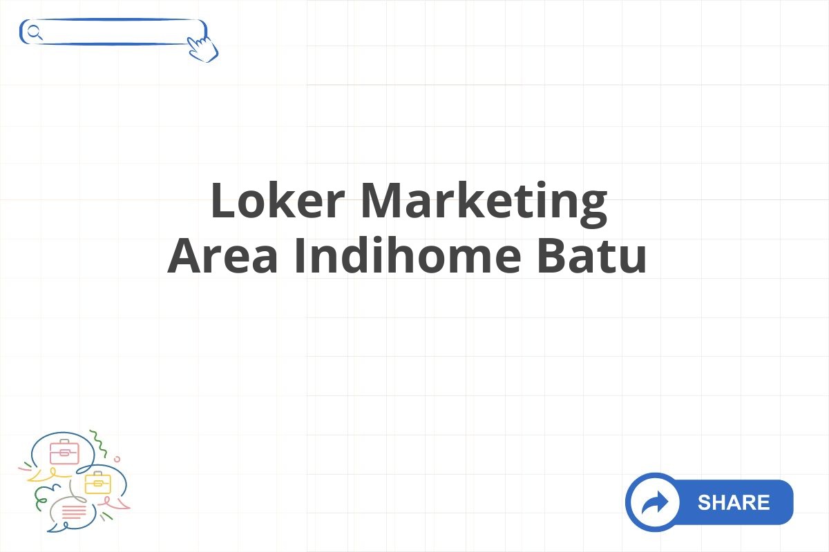 Loker Marketing Area Indihome Batu