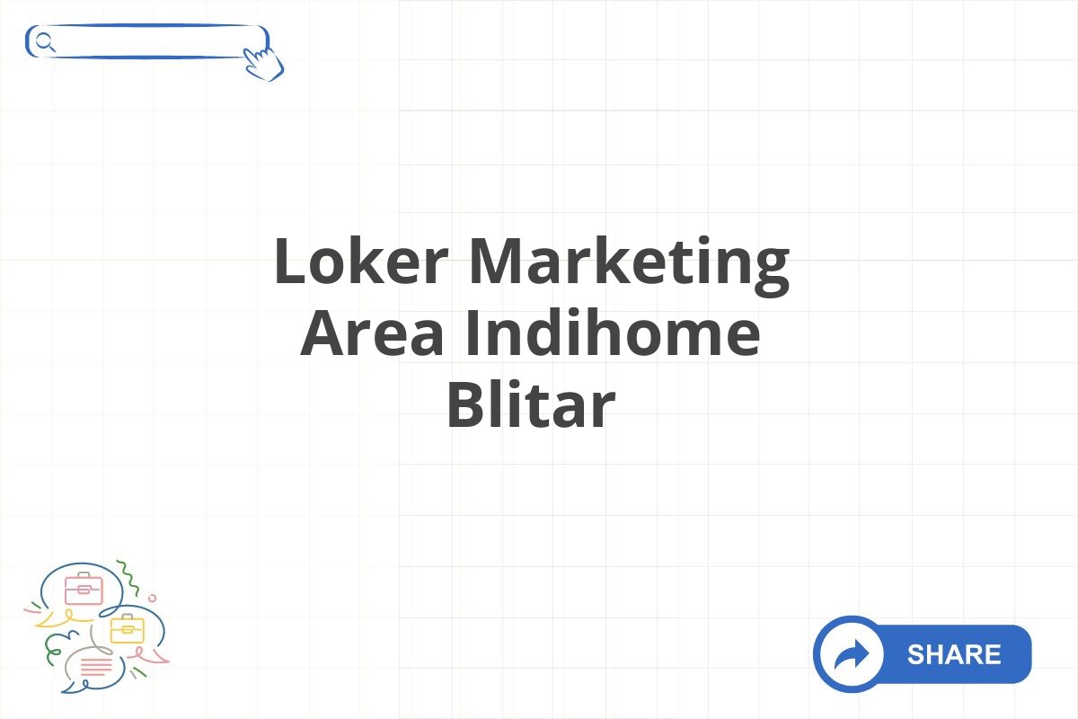 Loker Marketing Area Indihome Blitar