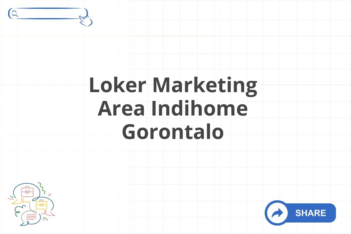 Loker Marketing Area Indihome Gorontalo