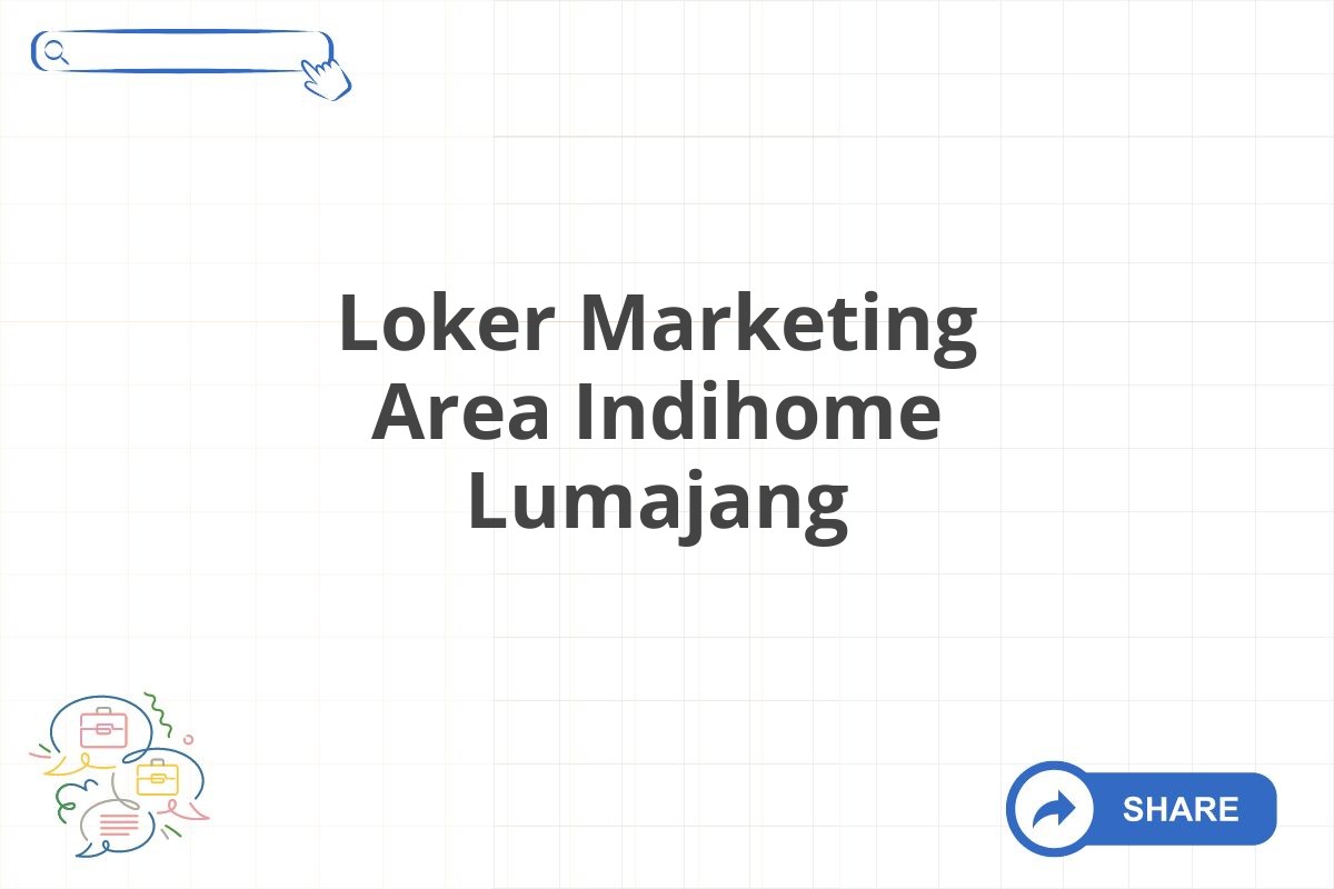 Loker Marketing Area Indihome Lumajang