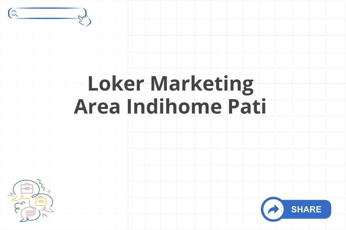 Loker Marketing Area Indihome Pati