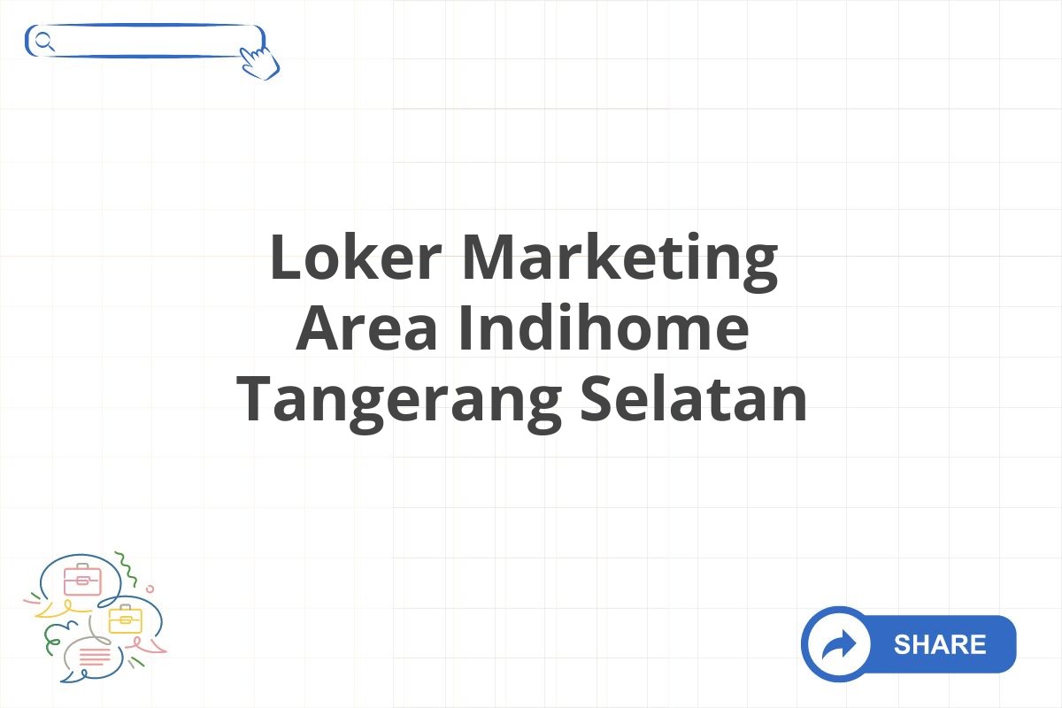 Loker Marketing Area Indihome Tangerang Selatan