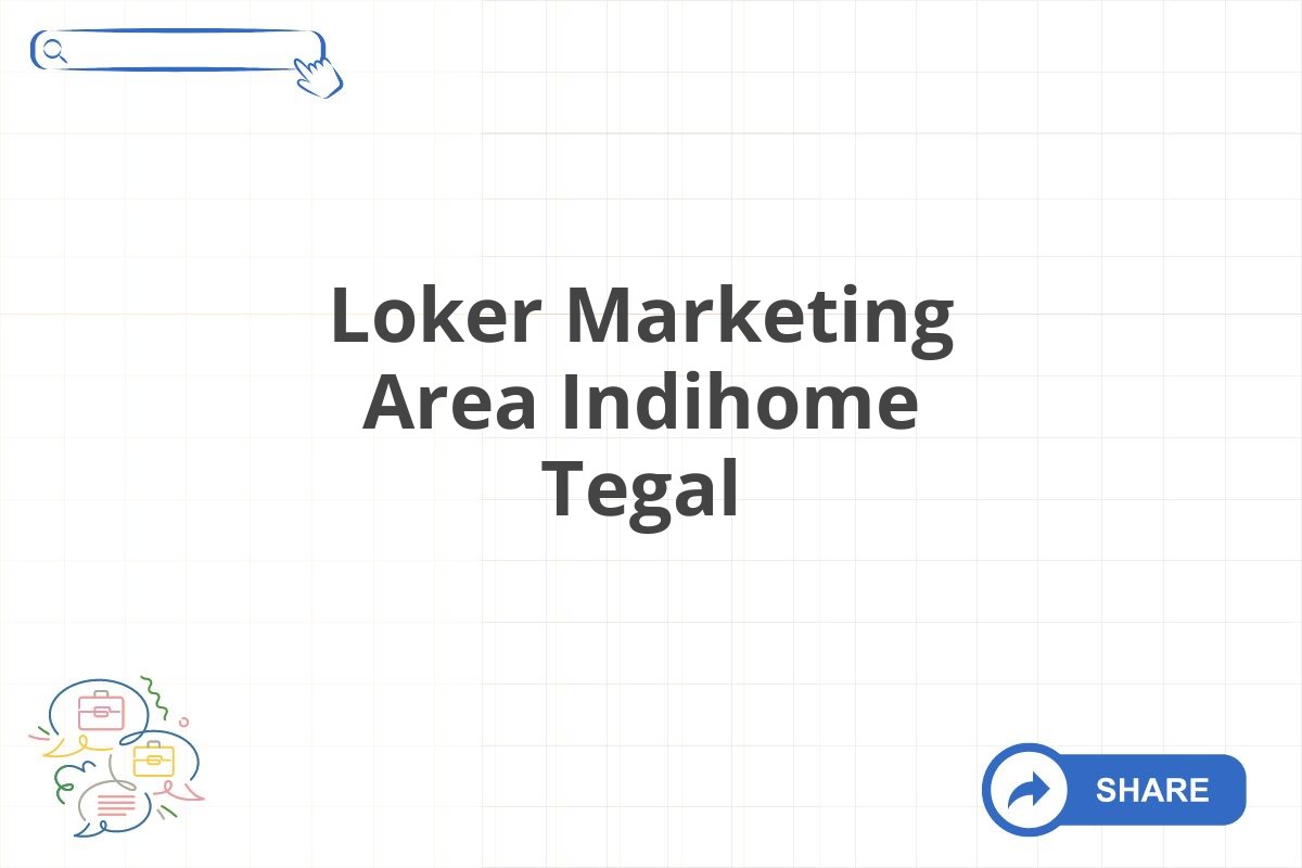 Loker Marketing Area Indihome Tegal