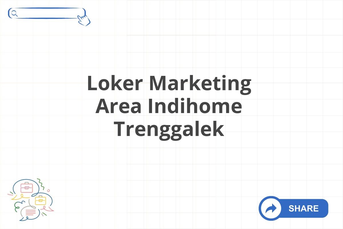 Loker Marketing Area Indihome Trenggalek