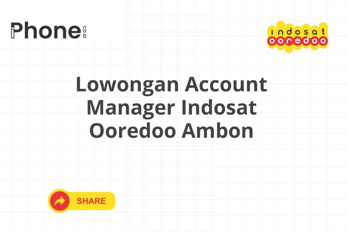 Lowongan Account Manager Indosat Ooredoo Ambon