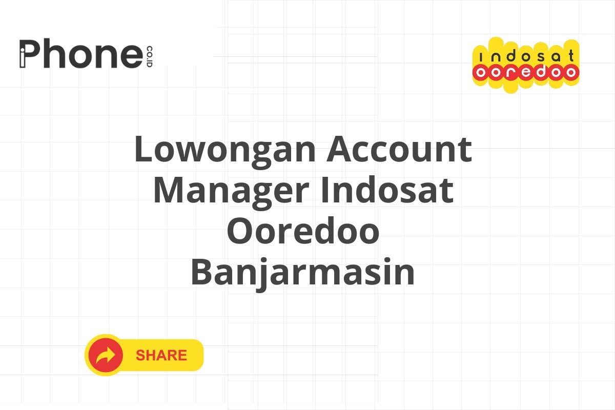 Lowongan Account Manager Indosat Ooredoo Banjarmasin