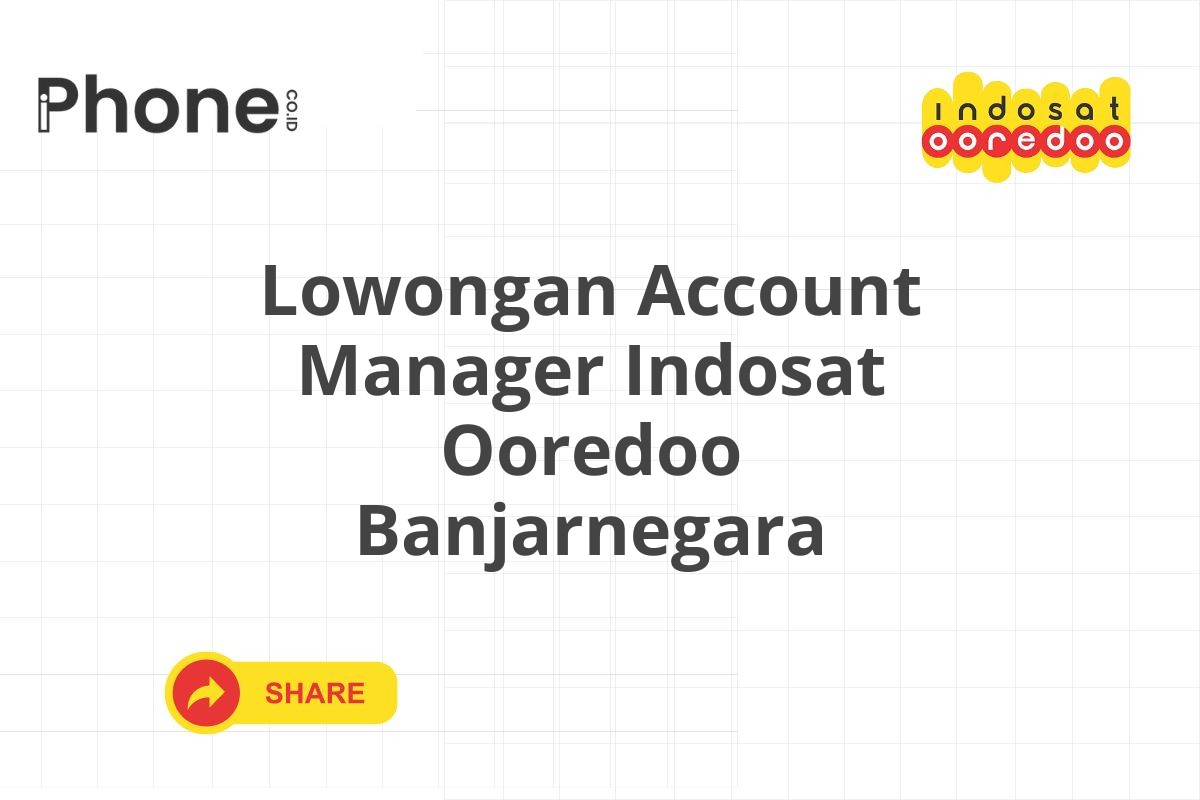 Lowongan Account Manager Indosat Ooredoo Banjarnegara