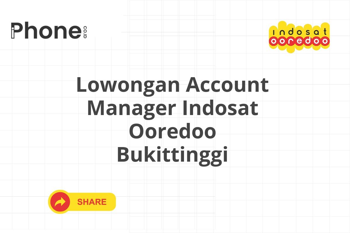 Lowongan Account Manager Indosat Ooredoo Bukittinggi