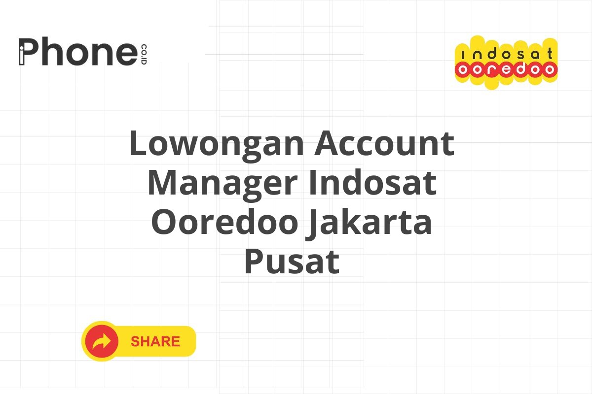 Lowongan Account Manager Indosat Ooredoo Jakarta Pusat