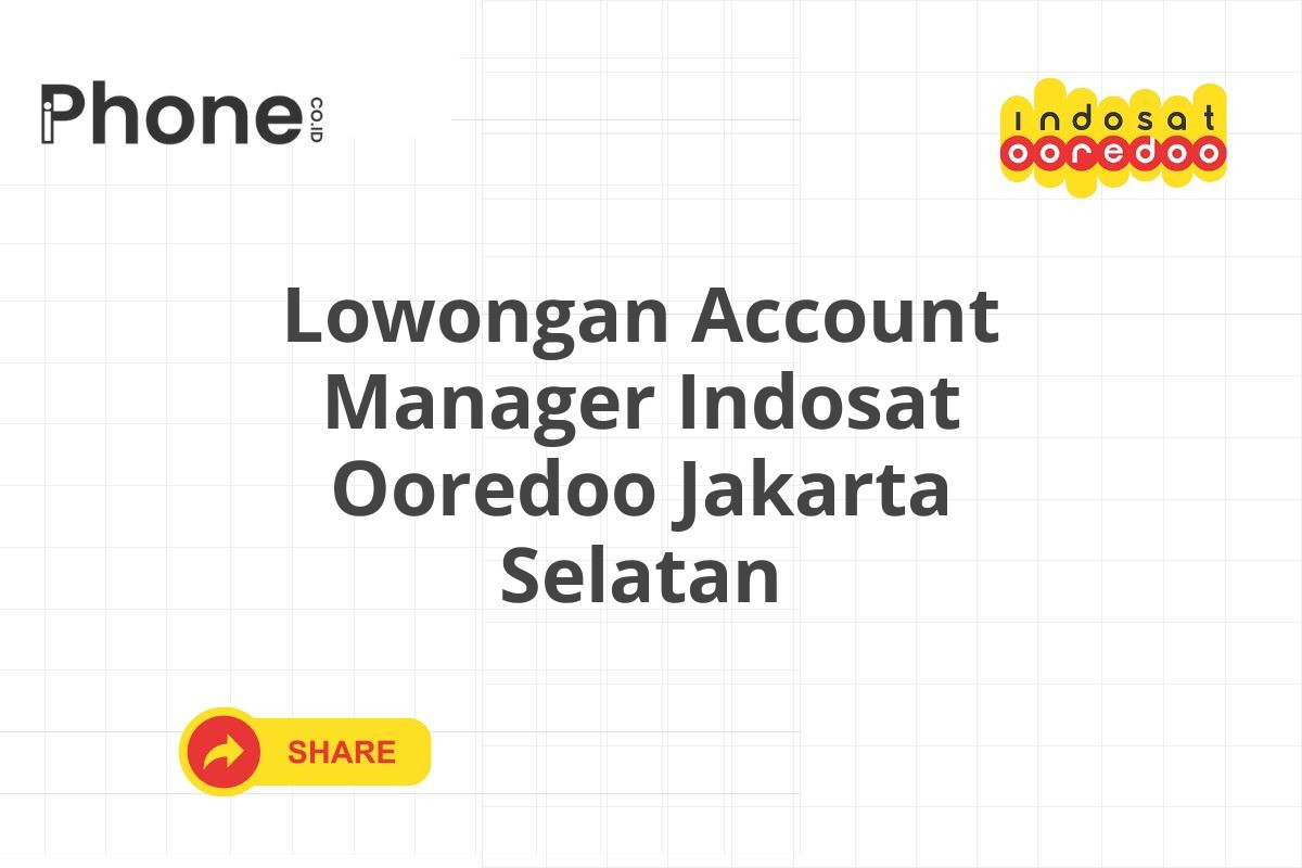 Lowongan Account Manager Indosat Ooredoo Jakarta Selatan