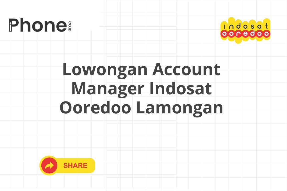 Lowongan Account Manager Indosat Ooredoo Lamongan