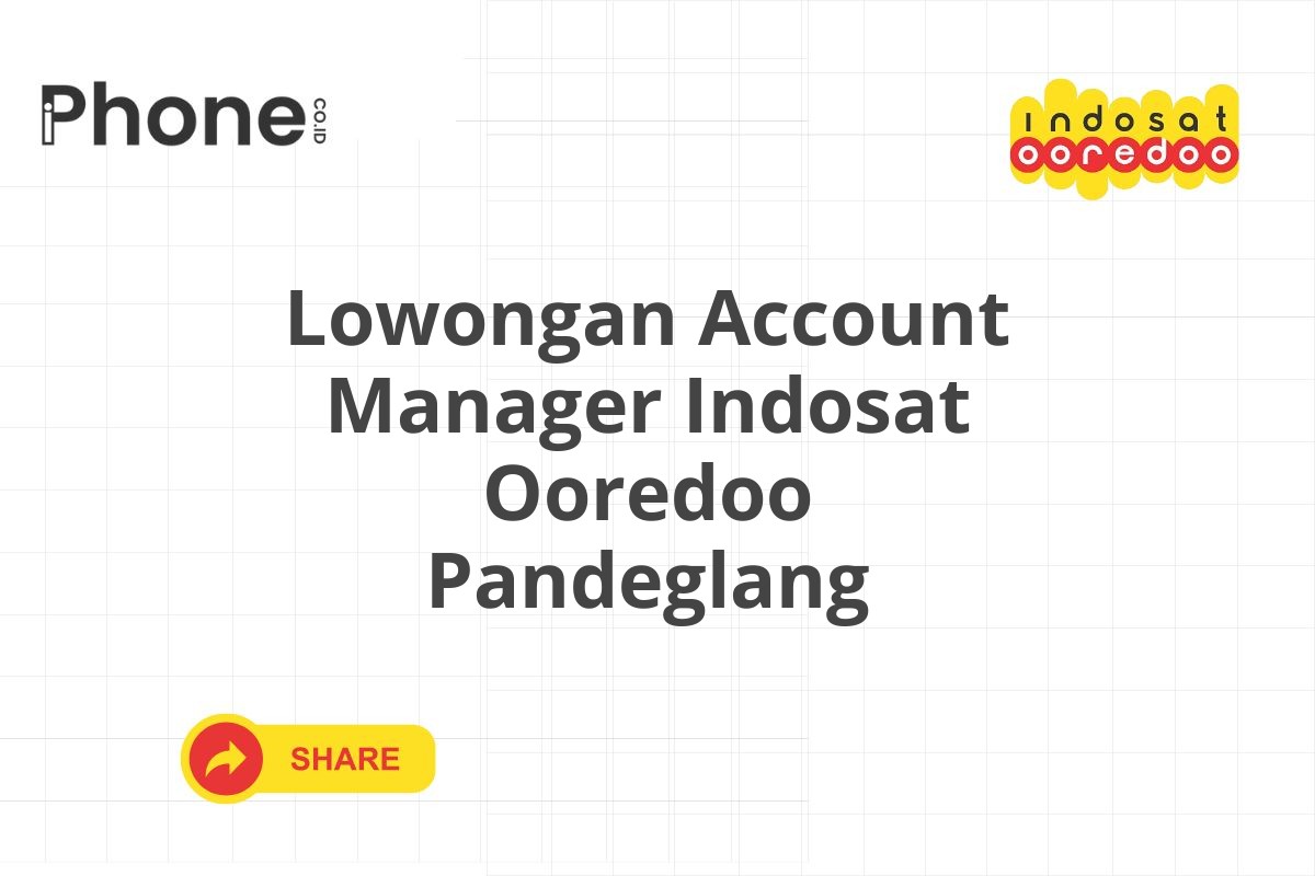 Lowongan Account Manager Indosat Ooredoo Pandeglang