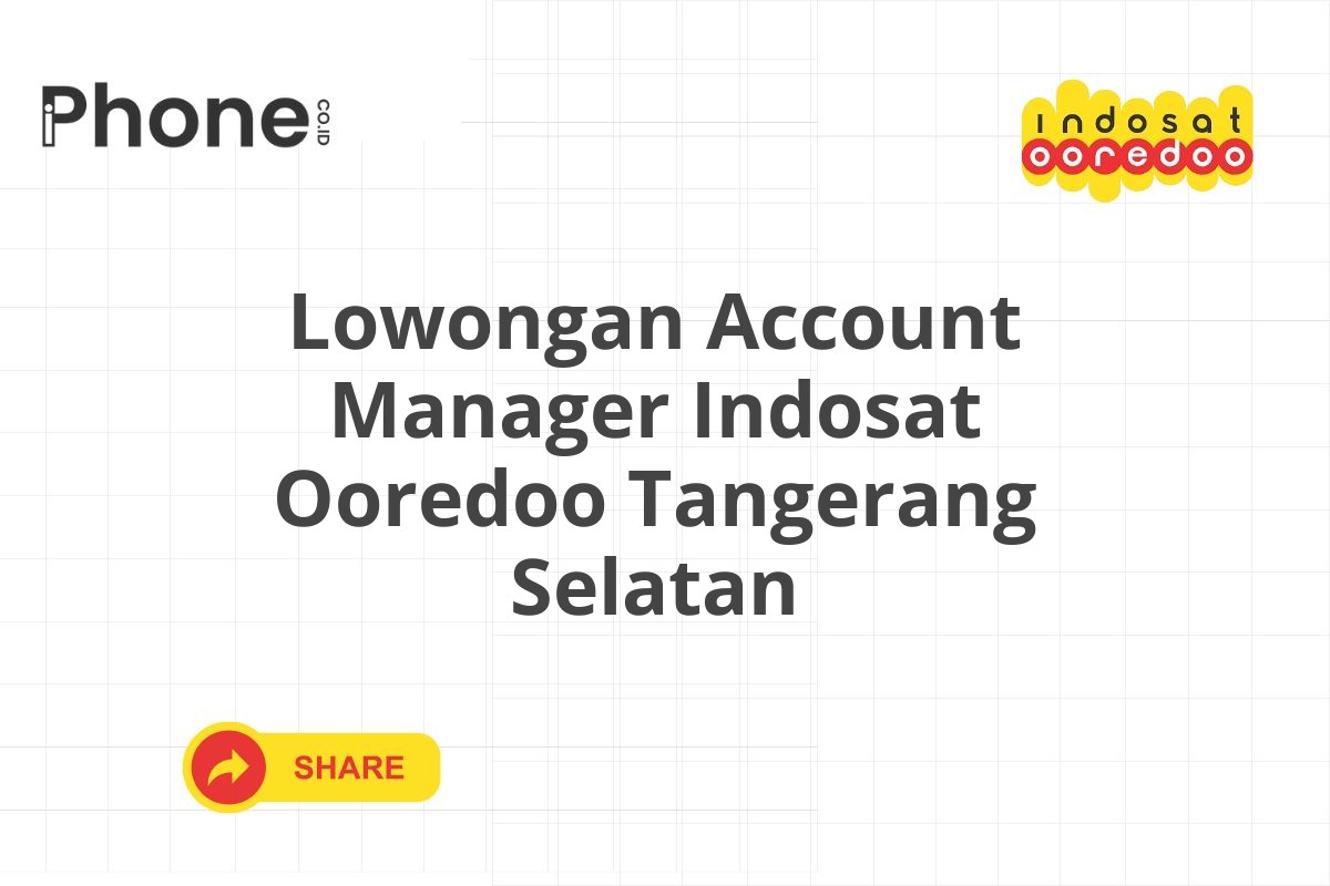 Lowongan Account Manager Indosat Ooredoo Tangerang Selatan