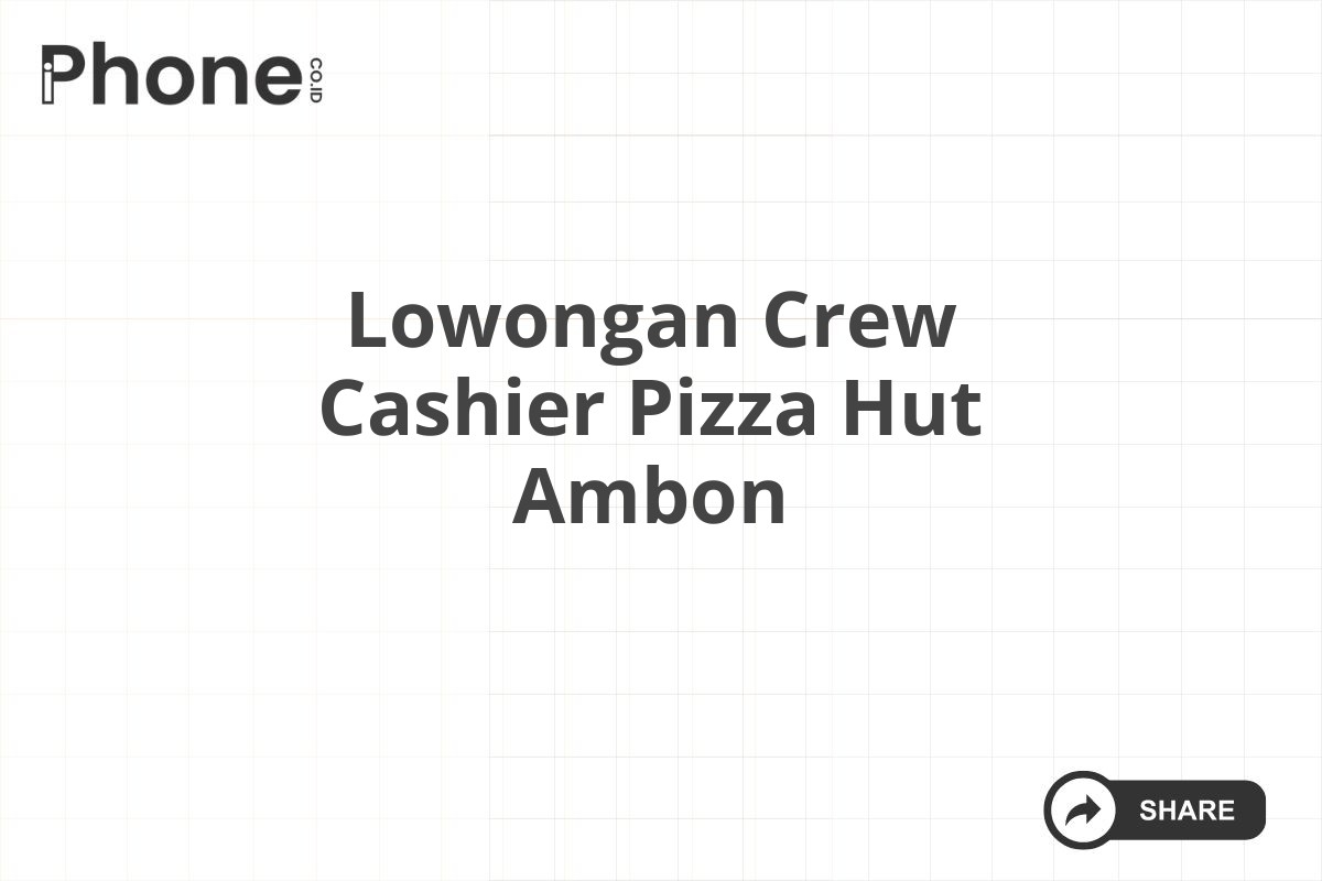 Lowongan Crew Cashier Pizza Hut Ambon