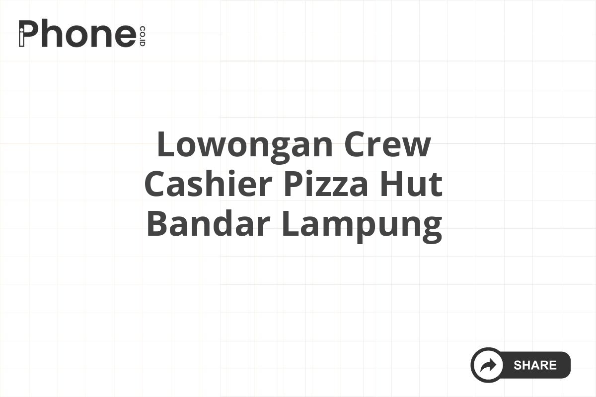 Lowongan Crew Cashier Pizza Hut Bandar Lampung