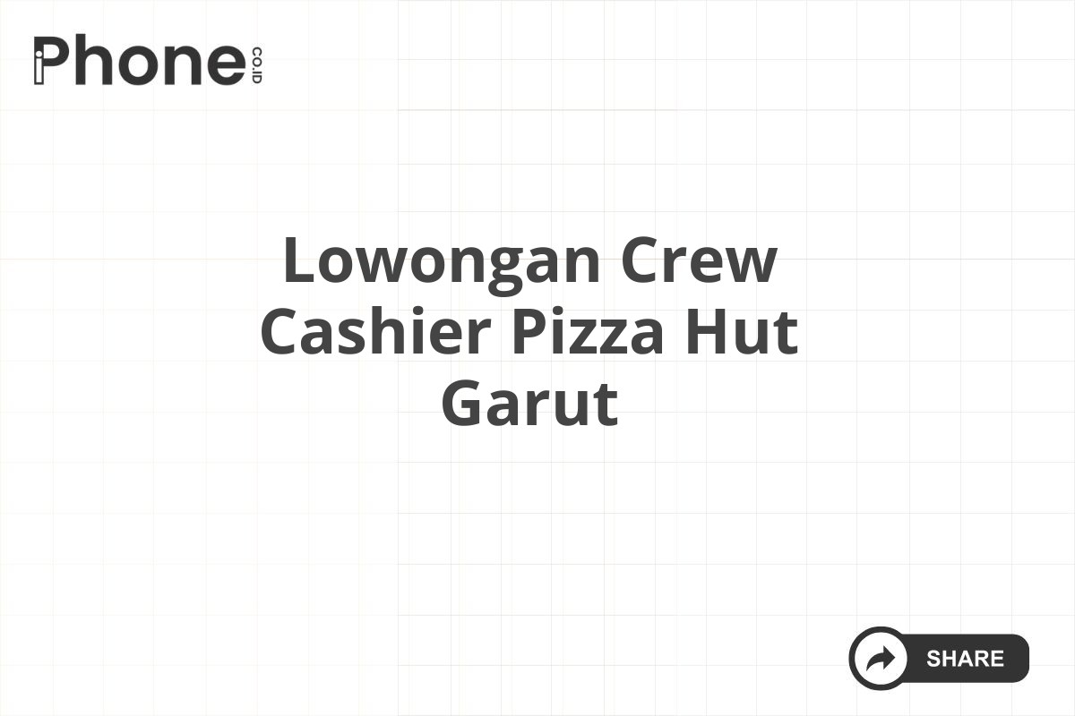 Lowongan Crew Cashier Pizza Hut Garut