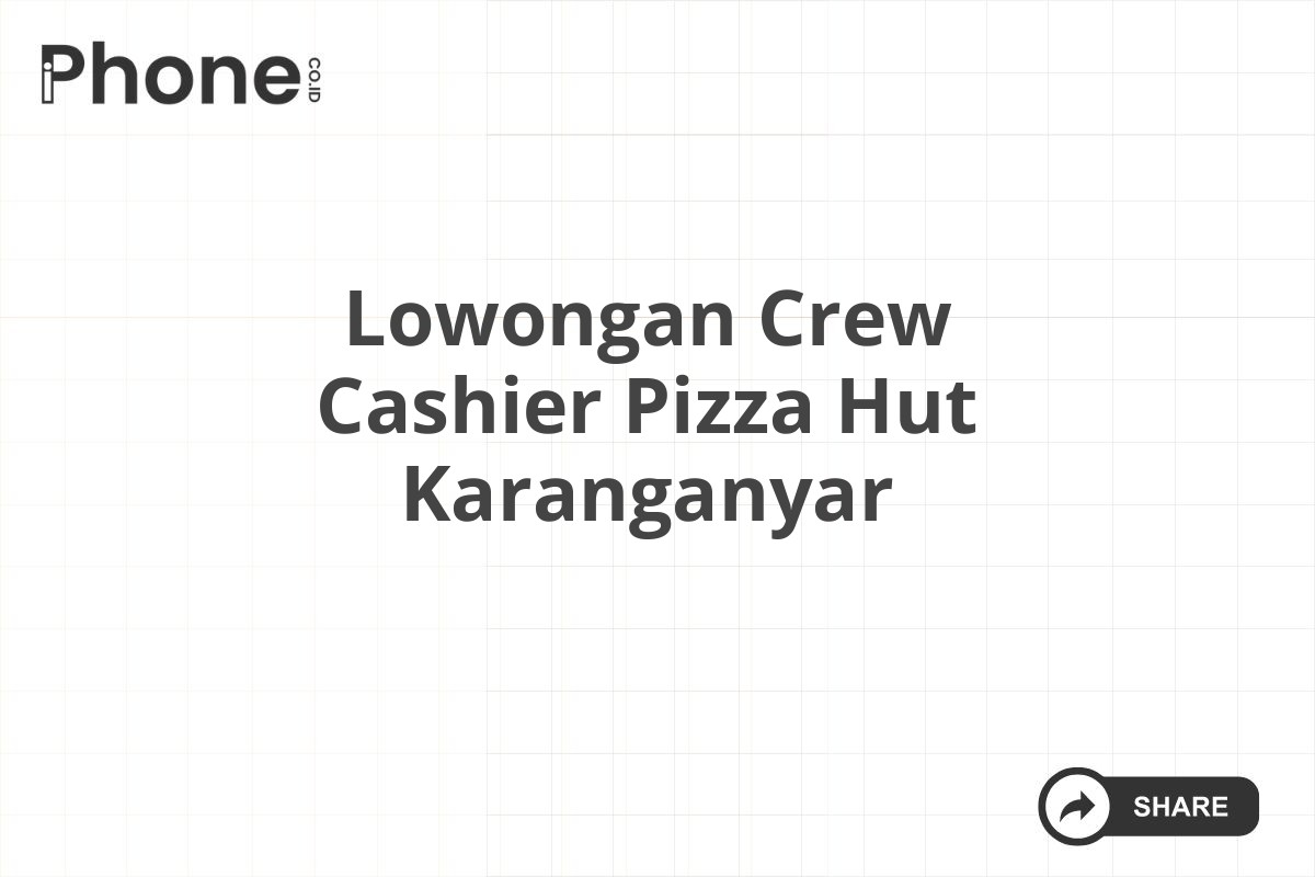 Lowongan Crew Cashier Pizza Hut Karanganyar