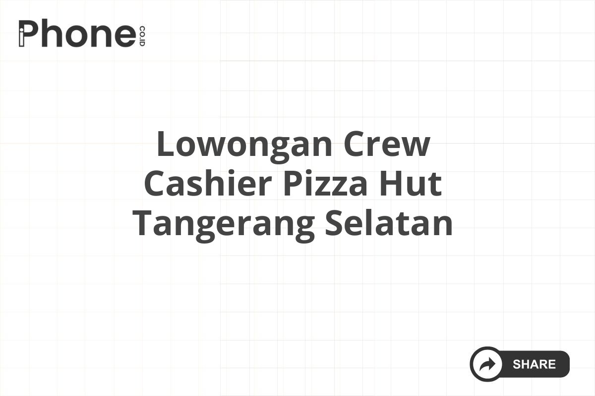 Lowongan Crew Cashier Pizza Hut Tangerang Selatan