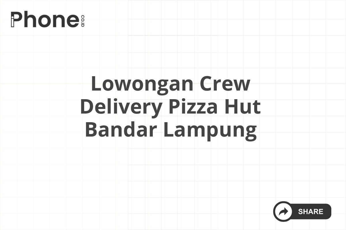 Lowongan Crew Delivery Pizza Hut Bandar Lampung