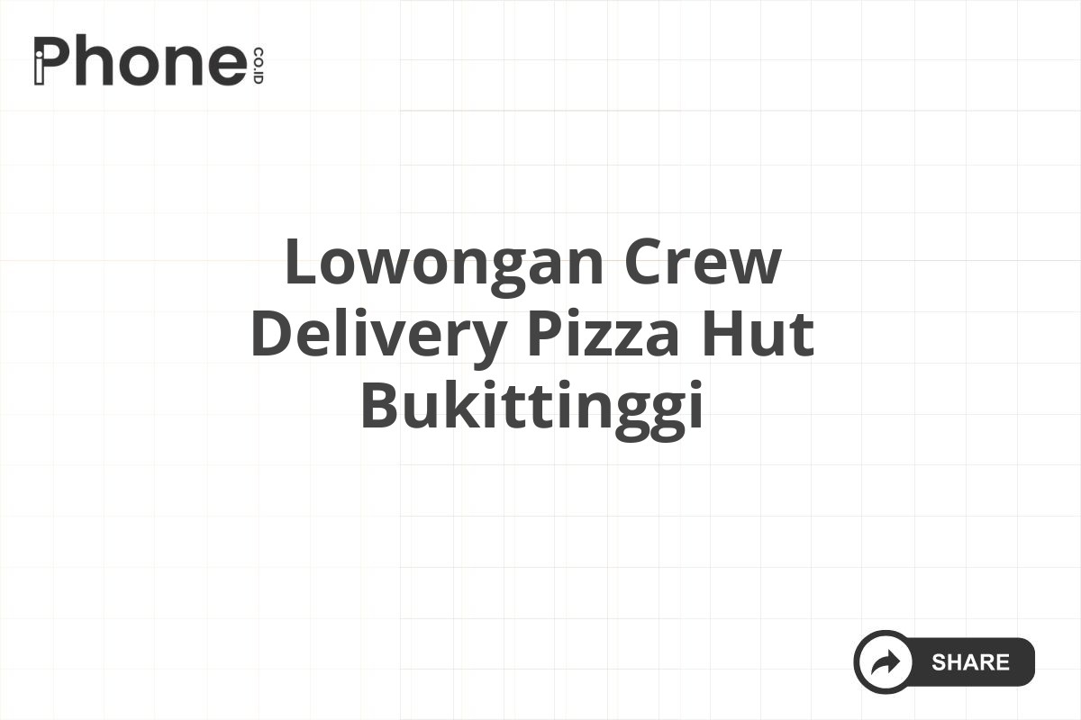 Lowongan Crew Delivery Pizza Hut Bukittinggi