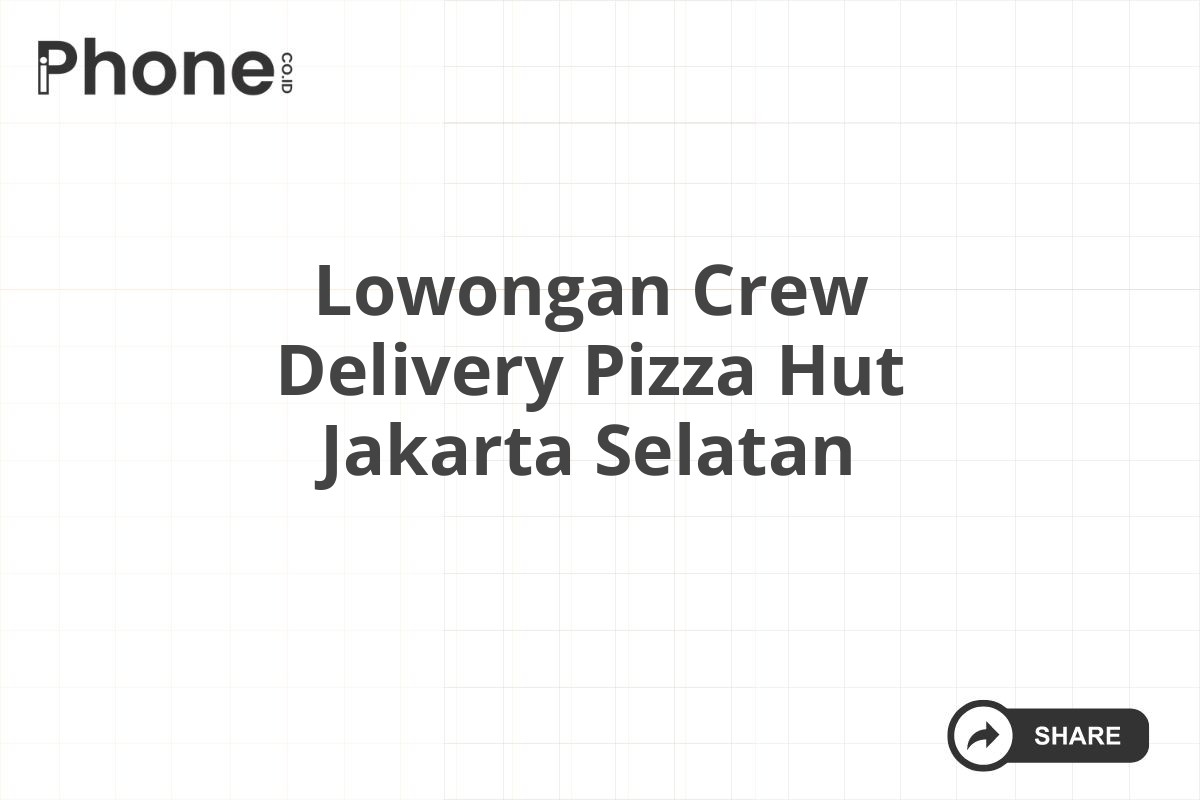 Lowongan Crew Delivery Pizza Hut Jakarta Selatan