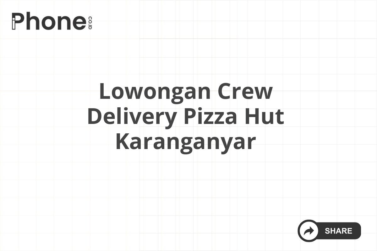 Lowongan Crew Delivery Pizza Hut Karanganyar