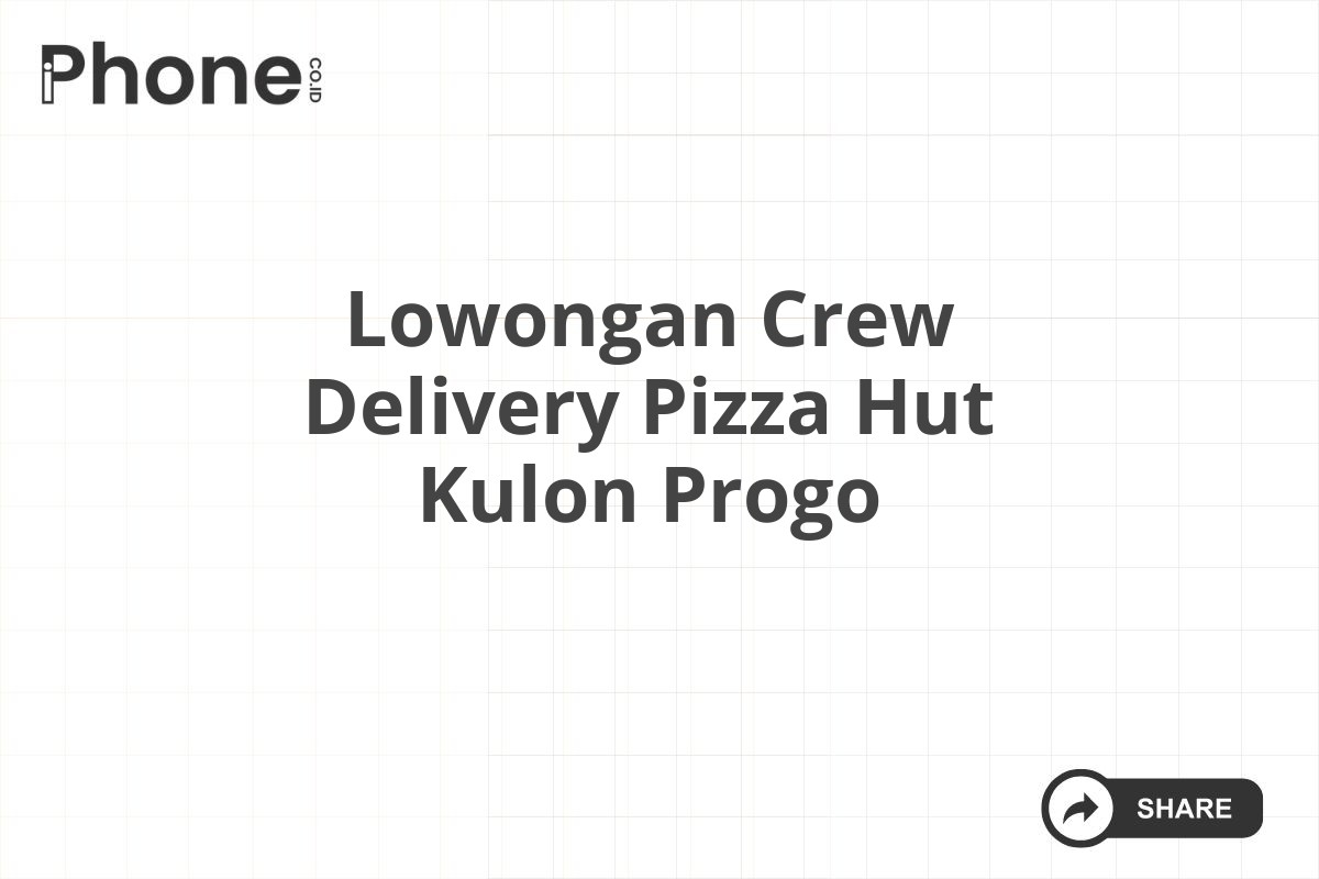 Lowongan Crew Delivery Pizza Hut Kulon Progo