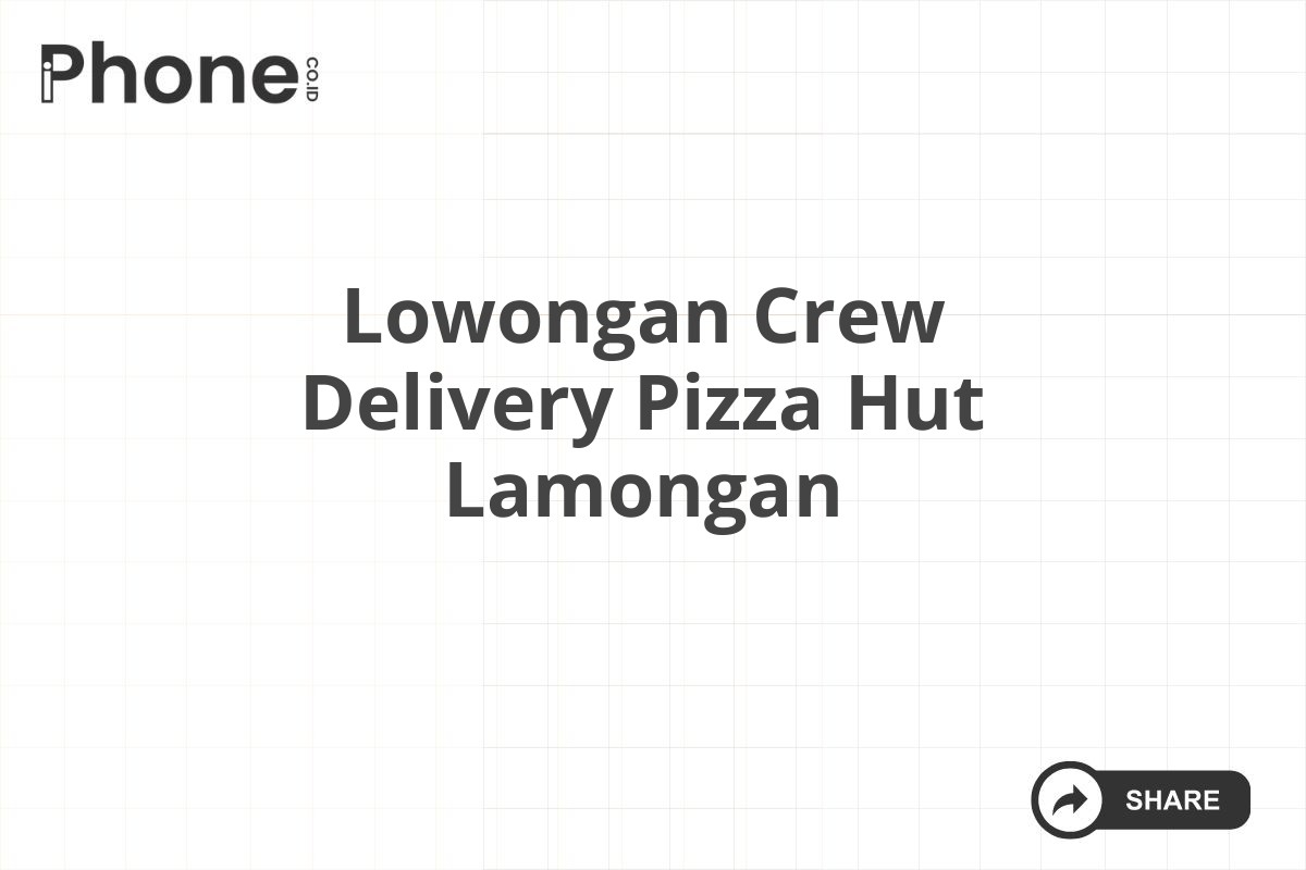 Lowongan Crew Delivery Pizza Hut Lamongan