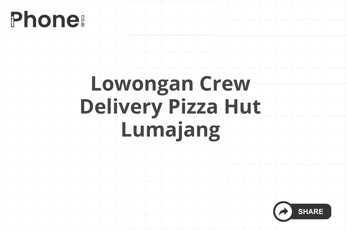 Lowongan Crew Delivery Pizza Hut Lumajang