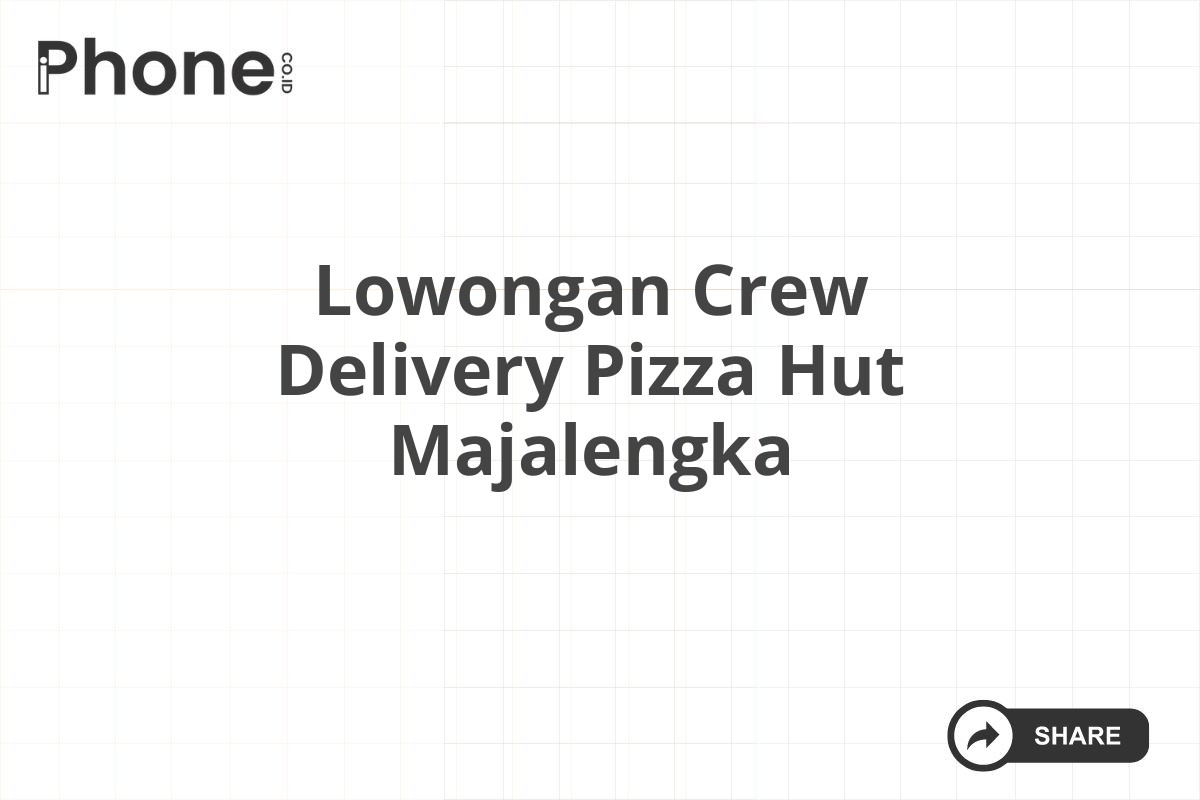 Lowongan Crew Delivery Pizza Hut Majalengka