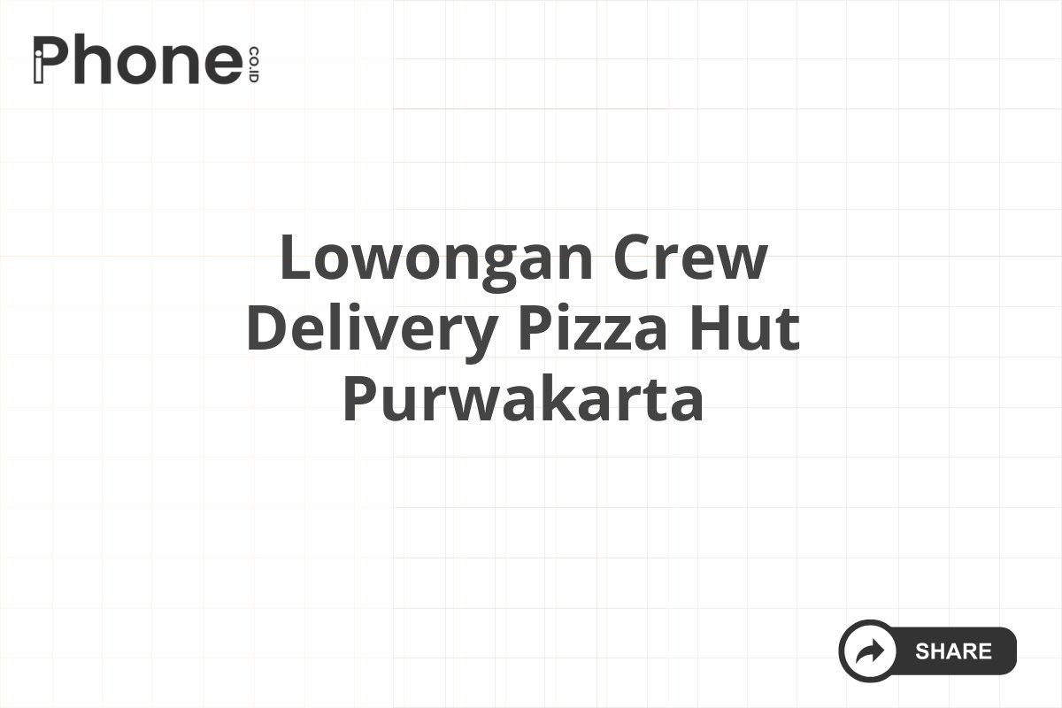 Lowongan Crew Delivery Pizza Hut Purwakarta