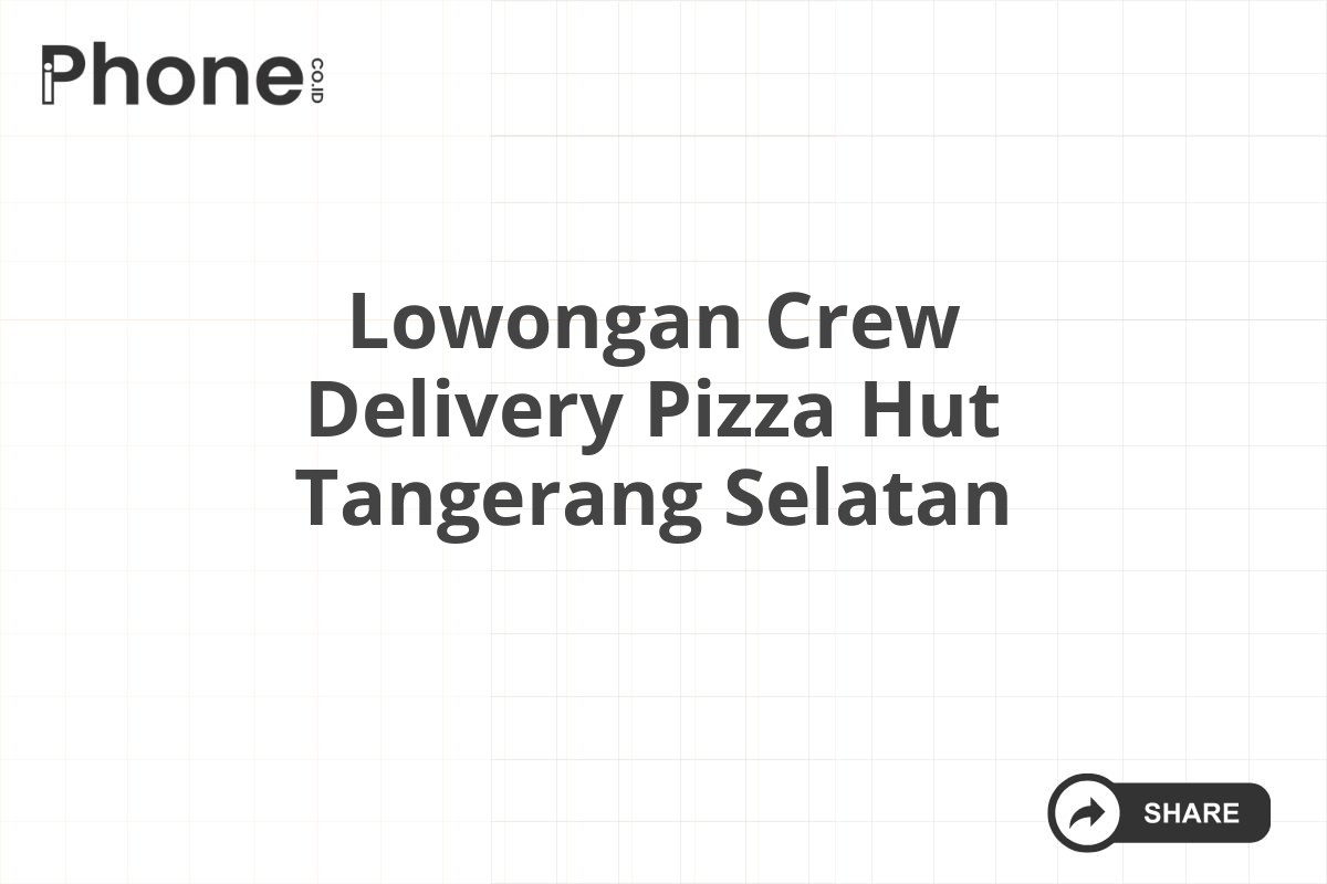 Lowongan Crew Delivery Pizza Hut Tangerang Selatan