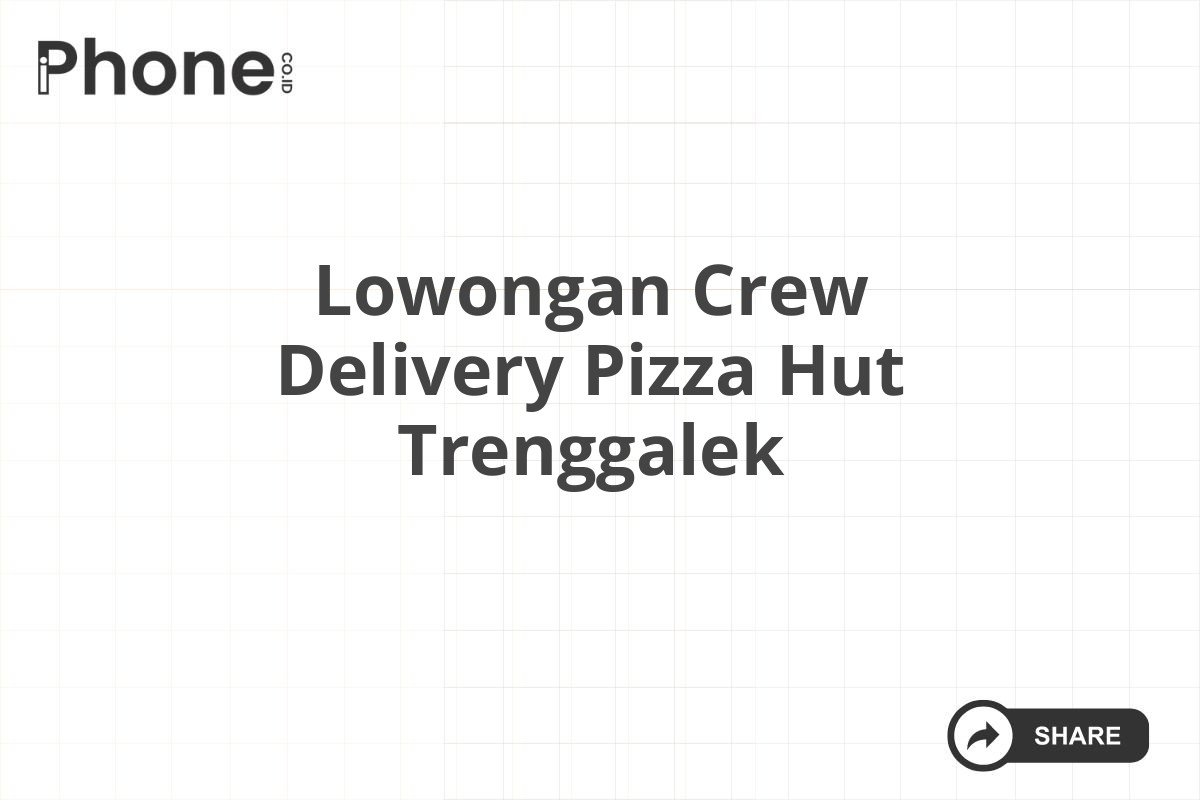 Lowongan Crew Delivery Pizza Hut Trenggalek