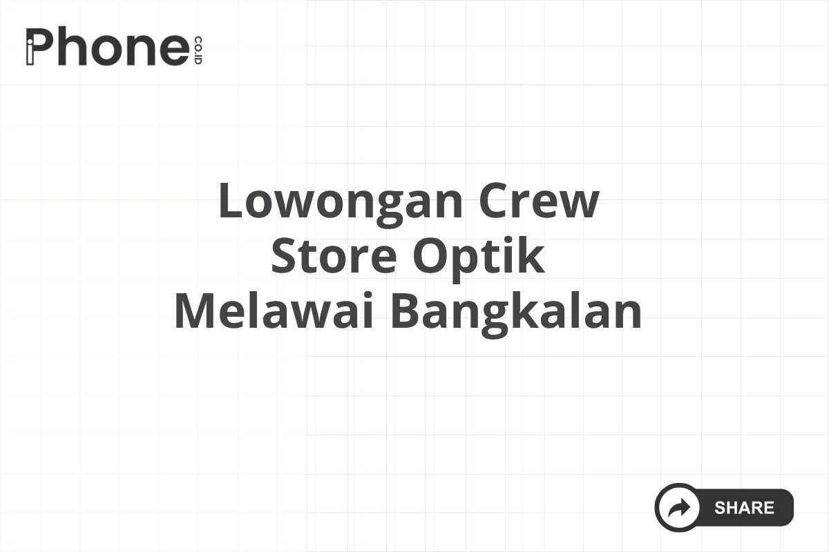 Lowongan Crew Store Optik Melawai Bangkalan