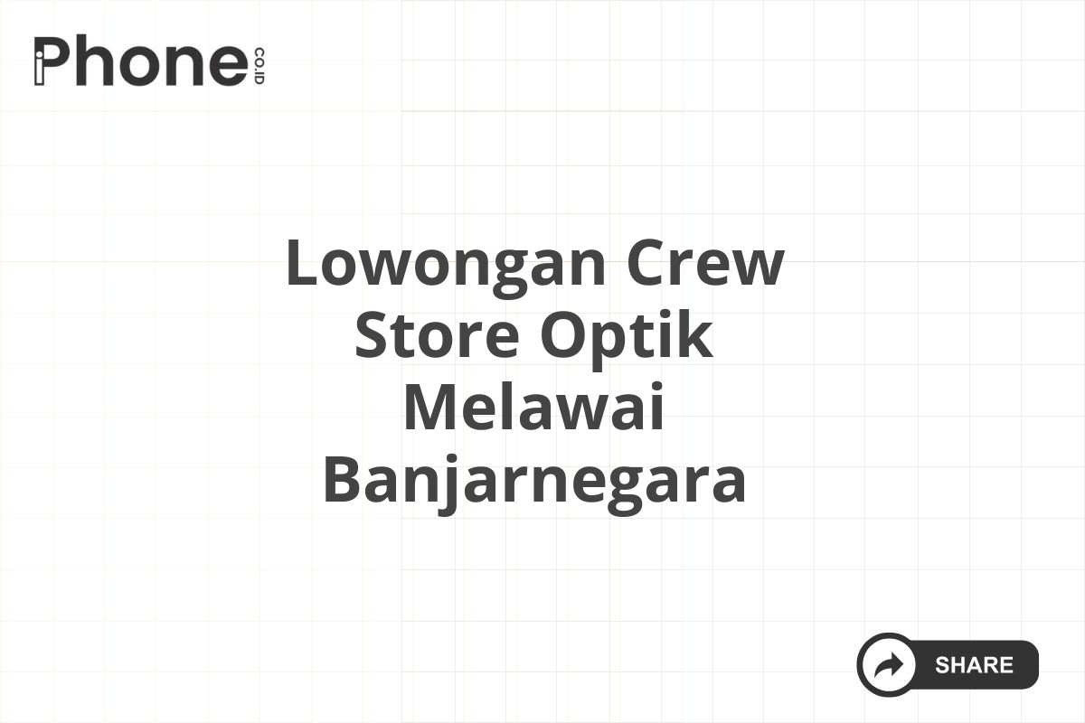 Lowongan Crew Store Optik Melawai Banjarnegara