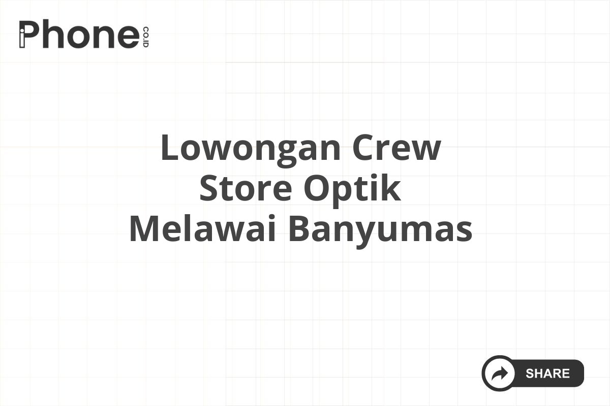 Lowongan Crew Store Optik Melawai Banyumas