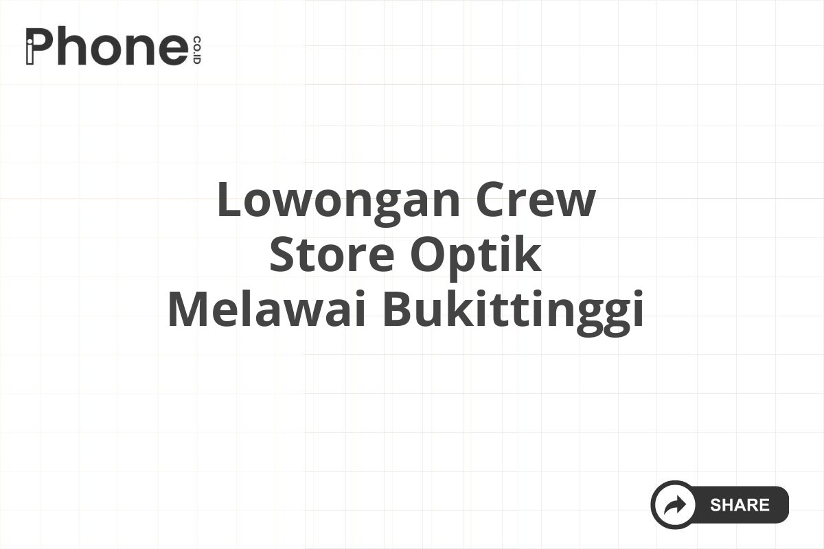 Lowongan Crew Store Optik Melawai Bukittinggi