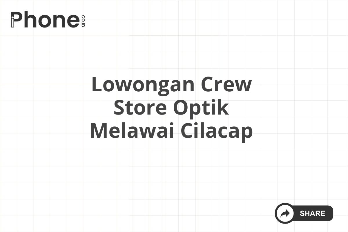 Lowongan Crew Store Optik Melawai Cilacap