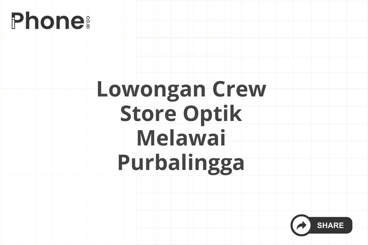 Lowongan Crew Store Optik Melawai Purbalingga