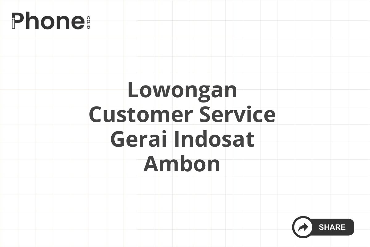 Lowongan Customer Service Gerai Indosat Ambon