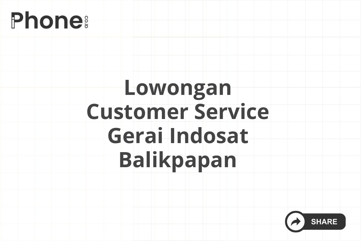 Lowongan Customer Service Gerai Indosat Balikpapan