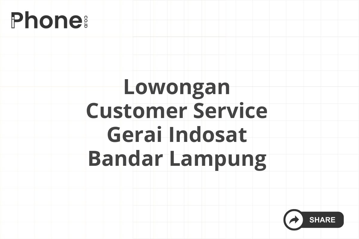 Lowongan Customer Service Gerai Indosat Bandar Lampung