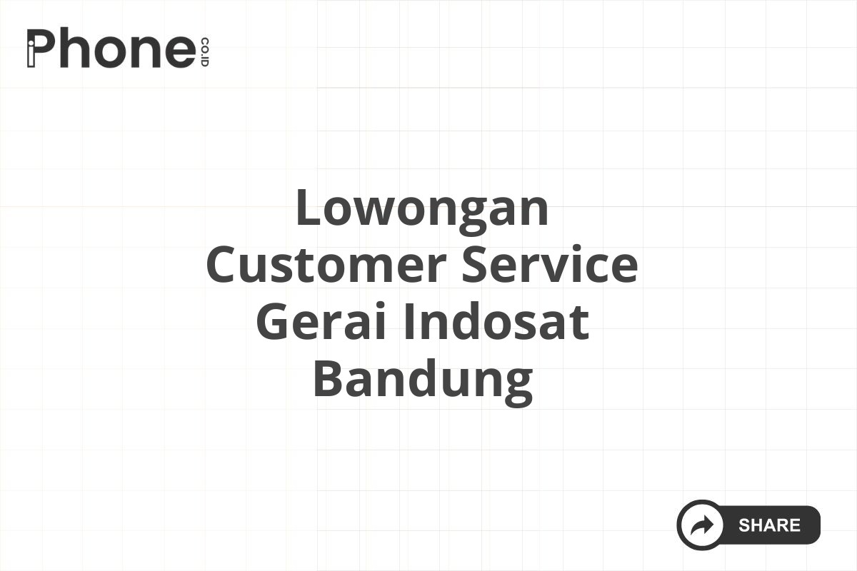 Lowongan Customer Service Gerai Indosat Bandung