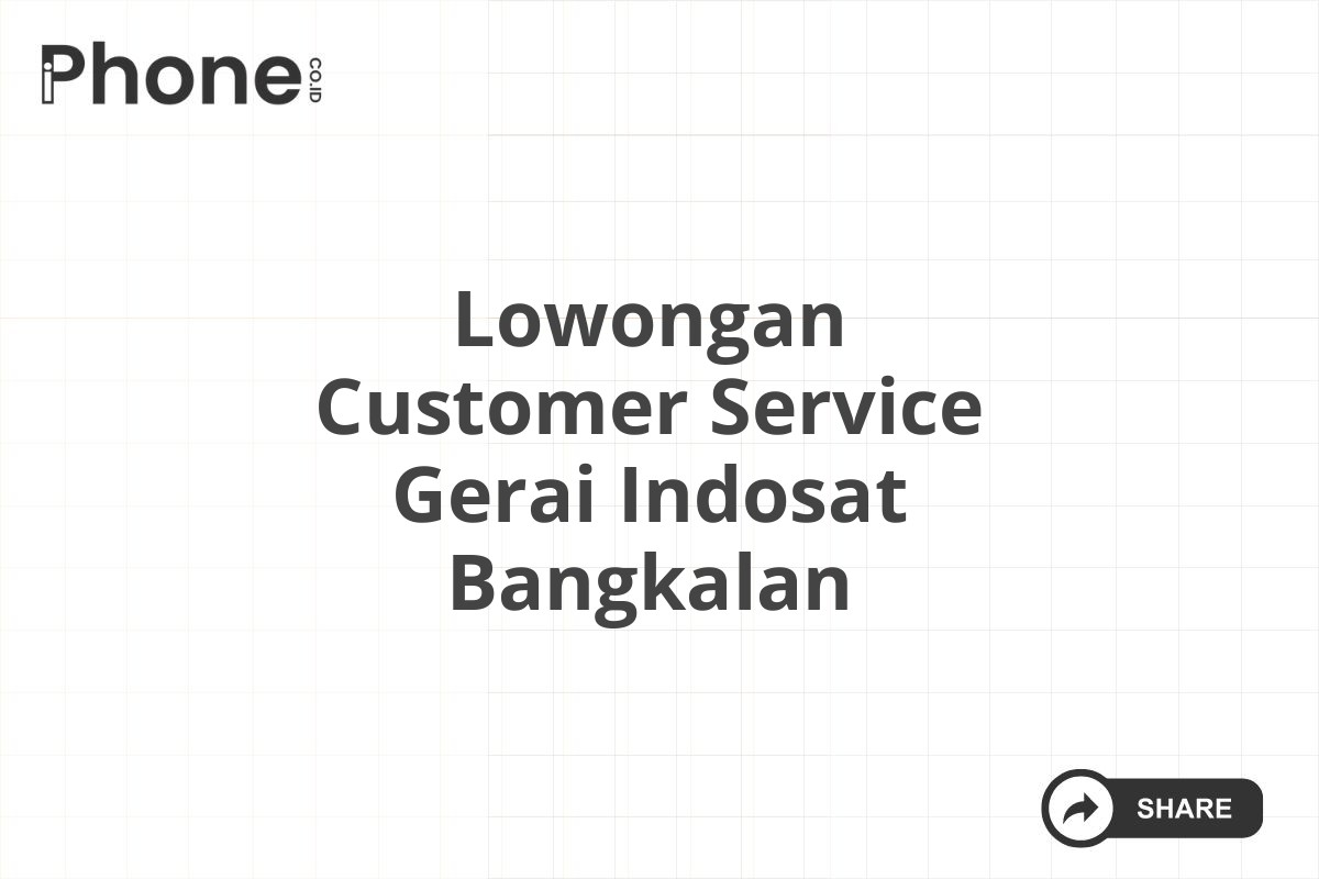 Lowongan Customer Service Gerai Indosat Bangkalan