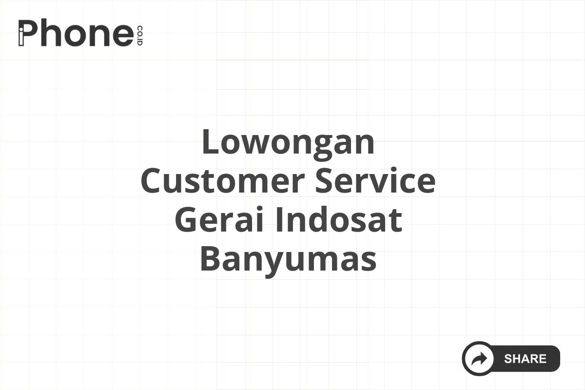 Lowongan Customer Service Gerai Indosat Banyumas