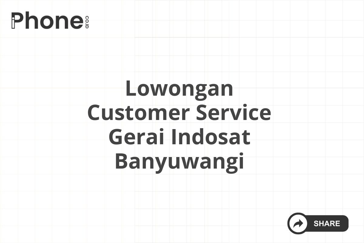 Lowongan Customer Service Gerai Indosat Banyuwangi